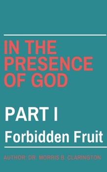 Paperback In the Presence of God: Part I: Forbidden Fruit Book