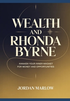 Wealth AND Rhonda Byrne: Awaken Your Inner Magnet for Money and Opportunities