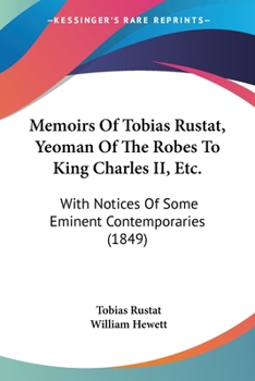 Paperback Memoirs Of Tobias Rustat, Yeoman Of The Robes To King Charles II, Etc.: With Notices Of Some Eminent Contemporaries (1849) Book