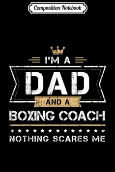 Composition Notebook: Mens I'm a Dad & Boxing Coach Fathers Day Gift  Journal/Notebook Blank Lined Ruled 6x9 100 Pages