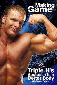 Paperback Triple H Making the Game: Triple H's Approach to a Better Body Book