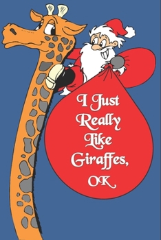 I Just Freaking Love Giraffes, OK : Notebook Gift for Giraffe Lover ,Log Book Christmas Gifts : Size at 6 X 9 with 120 Lined Page a Great Birthday Gift, Christmas Gift, Easter Gift, Thanksgiving. .
