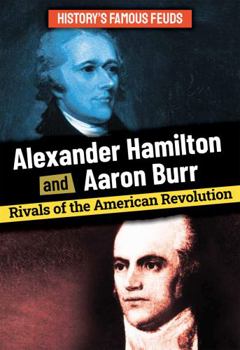 Paperback Alexander Hamilton and Aaron Burr: Rivals of the American Revolution Book