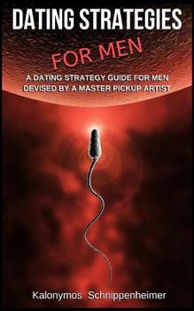 Paperback Dating Strategies For Men: A Dating Strategy Guide For Men, Devised By A Master Pickup Artist Book