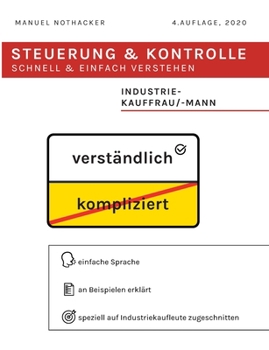 Steuerung und Kontrolle schnell  einfach verstehen - Industriekauffrau / Industriekaufmann: Prüfungserfolg garantiert