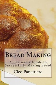 Paperback Bread Making: A Beginners Guide to Successfully Making Bread Book