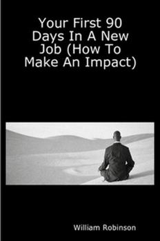 Paperback Your First 90 Days in a New Job (How to Make an Impact) Book