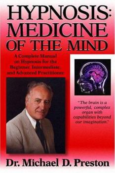 Paperback Hypnosis: Medicine of the Mind: A Complete Manual on Hypnosis for the Beginner, Intermediate, and Advanced Practitioner Book