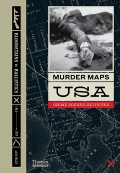 Hardcover Murder Maps USA: Crime Scenes Revisited; Bloodstains to Ballistics, 1865 -1939 Book