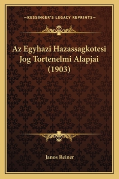 Paperback Az Egyhazi Hazassagkotesi Jog Tortenelmi Alapjai (1903) [Hungarian] Book