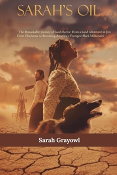 SARAH’S OIL: The Remarkable Journey of Sarah Rector: From a Land Allotment in Jim Crow Oklahoma to Becoming America’s Youngest Black Millionaire