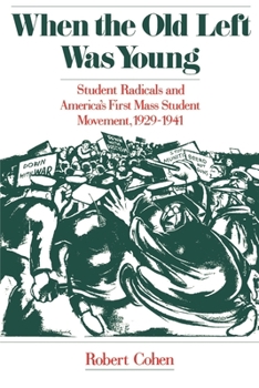 When the Old Left Was Young: Student Radicals and America's First Mass Student Movement, 1929-1941