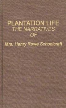 Hardcover Plantation Life: The Narratives of Mrs. Henry Rowe Schoolcraft Book