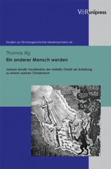 Hardcover Ein anderer Mensch werden: Johann Arndts Verstandnis der imitatio Christi als Anleitung zu einem wahren Christentum [German] Book