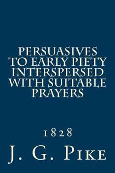 Paperback Persuasives to Early Piety Interspersed with Suitable Prayers: 1828 Book