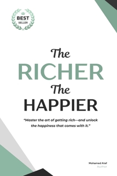 Paperback The Richer, The Happier: Master the art of getting rich-and unlock the happiness that comes with it. Book
