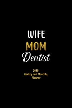 Paperback Wife Mom Dentist 2020 Weekly and Monthly Planner: A Weekly Planner for Dentist to write regular stuff, work, task, Organizer, Notes, Goals & To Do Lis Book