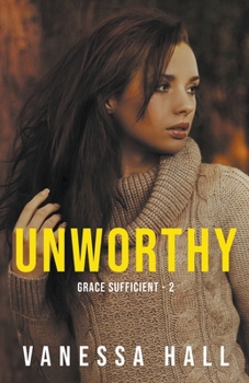 Unworthy - Book #2 of the Grace Sufficient