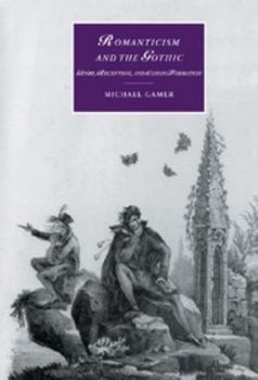 Romanticism and the Gothic: Genre, Reception, and Canon Formation - Book  of the Cambridge Studies in Romanticism