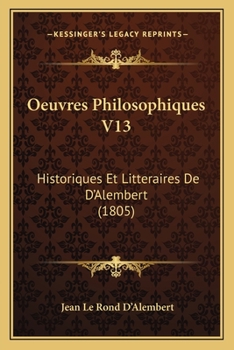 Oeuvres Philosophiques V13: Historiques Et Litteraires De D'Alembert (1805)