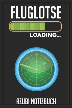 Fluglotse Loading… Azubi Notizbuch: 120 Seiten Liniert im Format A5 (6x9 Zoll) mit Soft Cover Glänzend. (German Edition)