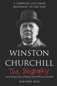 Paperback Winston Churchill: The Biography (A Complete Life from Beginning to the End) Book