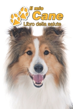 Il mio cane Libro della salute: Shetland Sheepdog | 109 Pagine | Dimensioni 15cm x 23cm A5 | Quaderno da compilare per le vaccinazioni, visite ... cani | Libretto | Taccuino (Italian Edition)