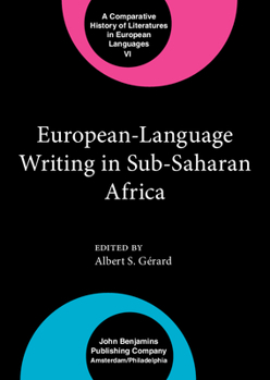 European-Language Writing in Sub-Saharan Africa (Comparative History of Literatures in European Languages, Vol 6) - Book  of the Comparative History of Literatures in European Languages