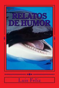 Paperback Relatos de Humor: Humor del Bueno Para Reir Y Gozar [Spanish] Book