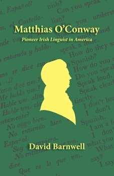 Paperback Matthias O'Conway: Pioneer Irish Linguist in America Book