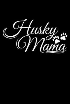 HUSKY MAMA: A Journal, Notepad, or Diary to write down your thoughts. - 120 Page - 6x9 - College Ruled Journal - Writing Book, Personal Writing Space, Doodle, Note, Sketchpad