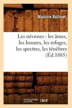 Paperback Les Névroses: Les Âmes, Les Luxures, Les Refuges, Les Spectres, Les Ténèbres (Éd.1885) [French] Book