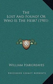 Paperback The Lost And Found! Or Who Is The Heir? (1901) Book