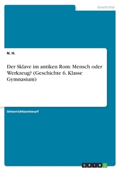 Paperback Der Sklave im antiken Rom: Mensch oder Werkzeug? (Geschichte 6. Klasse Gymnasium) [German] Book
