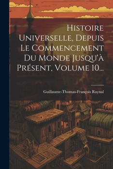 Paperback Histoire Universelle, Depuis Le Commencement Du Monde Jusqu'à Présent, Volume 10... [French] Book