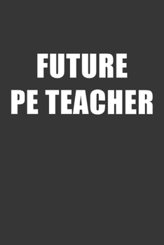 Paperback Future Pe Teacher Notebook: Lined Journal, 120 Pages, 6 x 9, Affordable Gift For Student, Future Dream Job Journal Matte Finish Book