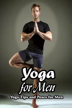 Paperback Yoga for Men: Yoga Tips and Poses for Men: Yoga Guide for Men Book