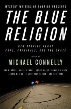 Mystery Writers of America Presents The Blue Religion: New Stories about Cops, Criminals, and the Chase - Book  of the Mystery Writers of America Anthology