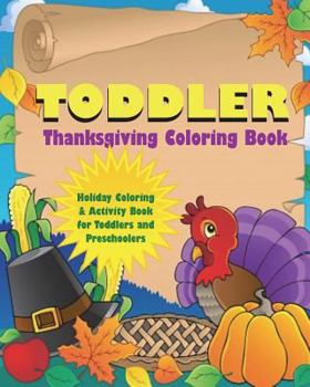 Paperback Toddler Thanksgiving Coloring Book: Holiday Coloring and Activity Book for Toddlers and Preschoolers Book