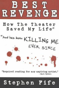 Paperback Best Revenge: How the Theater Changed My Life and Has Been Killing Me Ever Since Book