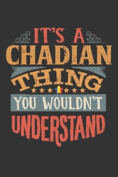 It's A Chadian Thing You Wouldn't Understand: Chad Notebook Journal 6x9 Personalized Gift For It's A Chadian Thing You Wouldn't Understand Lined Paper