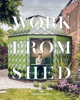 Hardcover Work from Shed: Inspirational Garden Offices from Around the World Book