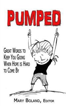 Paperback Pumped: Great Words to Keep You Going When Hope Is Hard To Come By Book