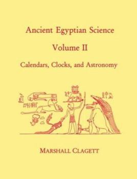 Paperback Ancient Egyptian Science, Vol. II: Calendars, Clocks, and Astronomy, Memoirs, American Philosophical Society (Vol. 214) Book