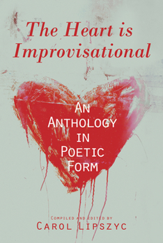 Paperback The Heart Is Improvisational: An Anthology in Poetic Form Volume 11 Book