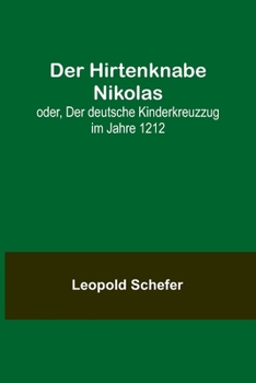 Paperback Der Hirtenknabe Nikolas; oder, Der deutsche Kinderkreuzzug im Jahre 1212 [German] Book