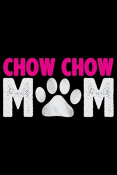 Chow Chow Mom: Cool Chow Chow Dog Journal Notebook - Chow Chow Puppy Lover Gifts – Funny Chow Chow Dog Notebook - Chow Chow Owner Gifts. 6x9 in 120 Pages