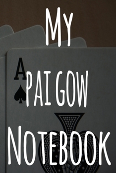 My Pai Gow Notebook: The perfect gift for the fan of gambling in your life - 365 page custom made journal!