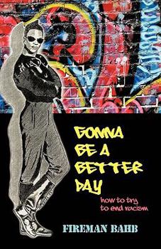 Paperback Gonna Be a Better Day: How to Try to End Racism Book