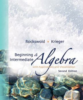 Beginning and Intermediate Algebra with Applications & Visualization